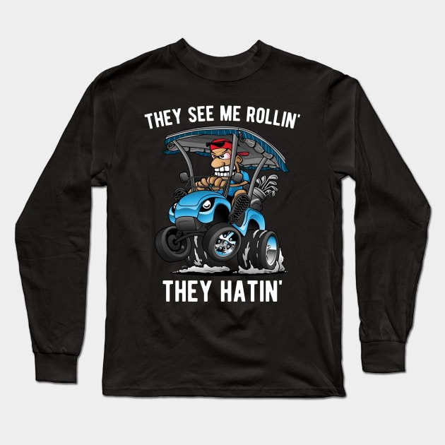 They See Me Rollin' They Hatin' Funny Golf Cart Cartoon Long Sleeve T-Shirt by hobrath